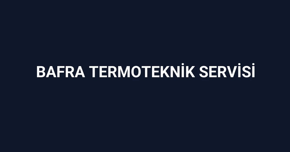 Bafra Termoteknik Servisi